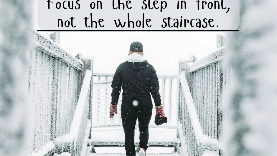 Focus on the step in front, not in the whole staircase